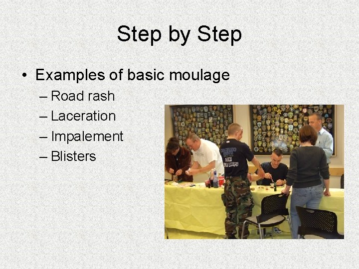 Step by Step • Examples of basic moulage – Road rash – Laceration – Step by Step • Examples of basic moulage – Road rash – Laceration –