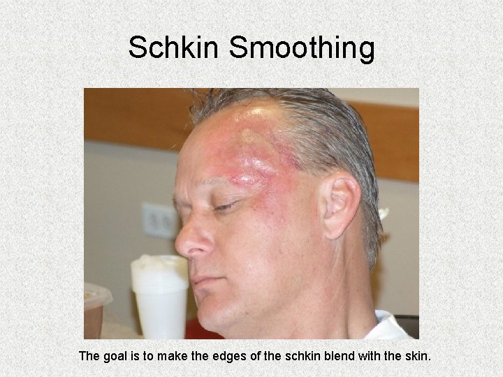 Schkin Smoothing The goal is to make the edges of the schkin blend with Schkin Smoothing The goal is to make the edges of the schkin blend with
