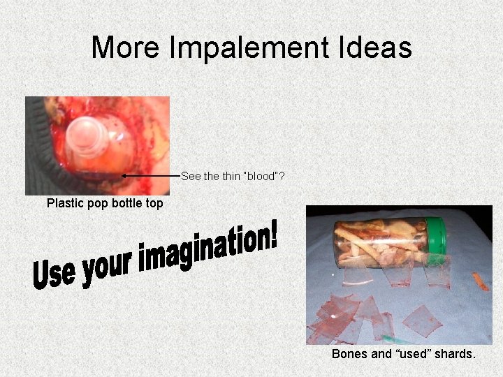 More Impalement Ideas See thin “blood”? Plastic pop bottle top Bones and “used” shards. More Impalement Ideas See thin “blood”? Plastic pop bottle top Bones and “used” shards.