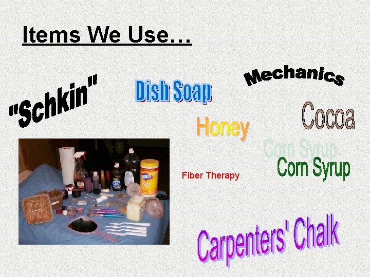Items We Use… Fiber Therapy Items We Use… Fiber Therapy
