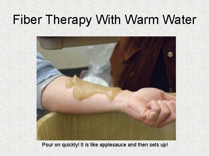 Fiber Therapy With Warm Water Pour on quickly! It is like applesauce and then Fiber Therapy With Warm Water Pour on quickly! It is like applesauce and then