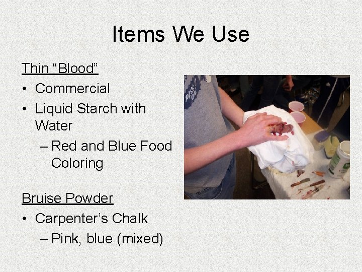 Items We Use Thin “Blood” • Commercial • Liquid Starch with Water – Red Items We Use Thin “Blood” • Commercial • Liquid Starch with Water – Red