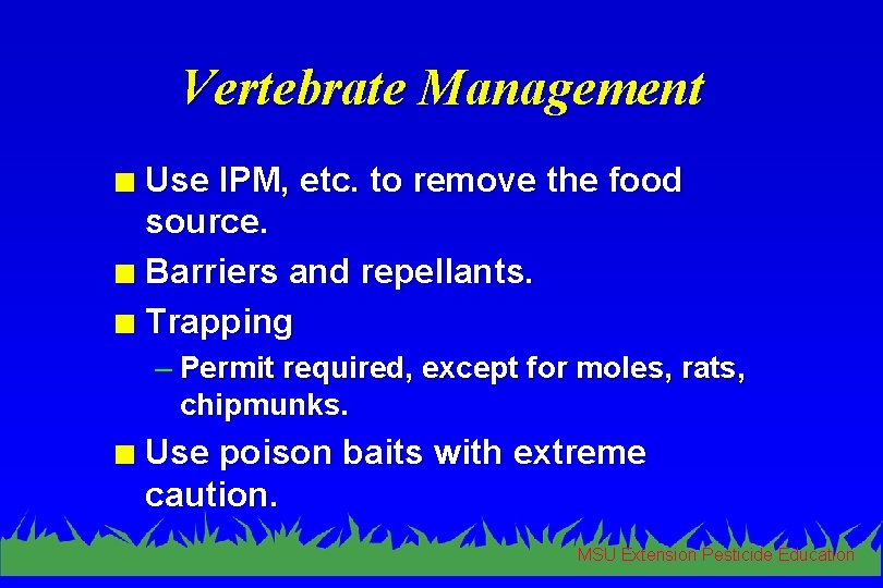 Vertebrate Management Use IPM, etc. to remove the food source. n Barriers and repellants.