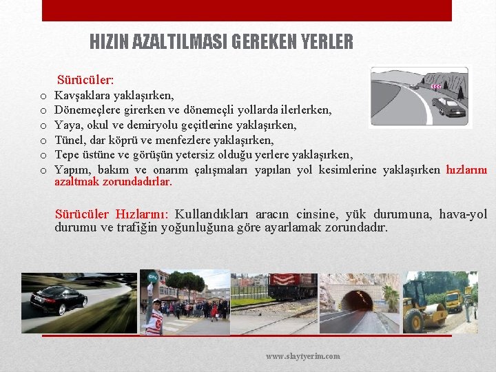 HIZIN AZALTILMASI GEREKEN YERLER Sürücüler: o o o Kavşaklara yaklaşırken, Dönemeçlere girerken ve dönemeçli