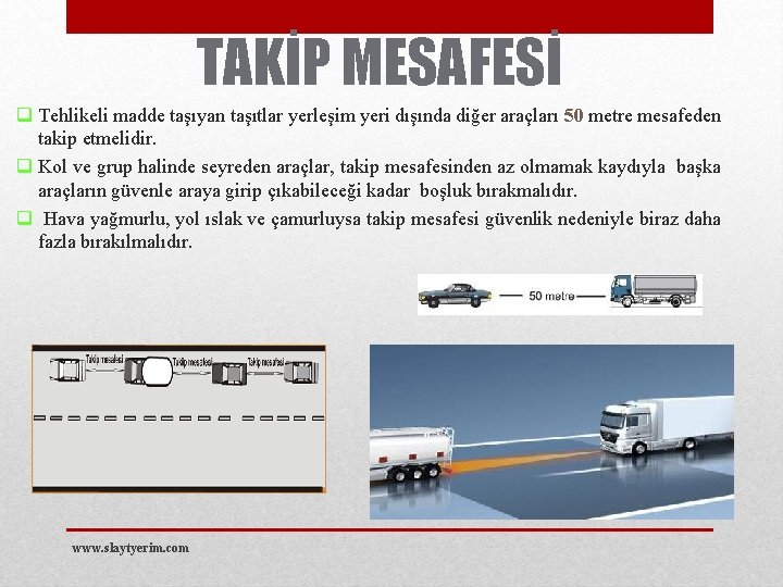 TAKİP MESAFESİ q Tehlikeli madde taşıyan taşıtlar yerleşim yeri dışında diğer araçları 50 metre