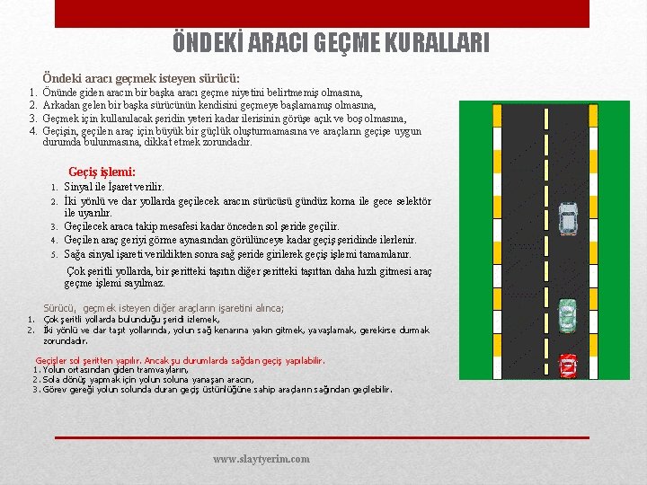 ÖNDEKİ ARACI GEÇME KURALLARI Öndeki aracı geçmek isteyen sürücü: 1. 2. 3. 4. Önünde