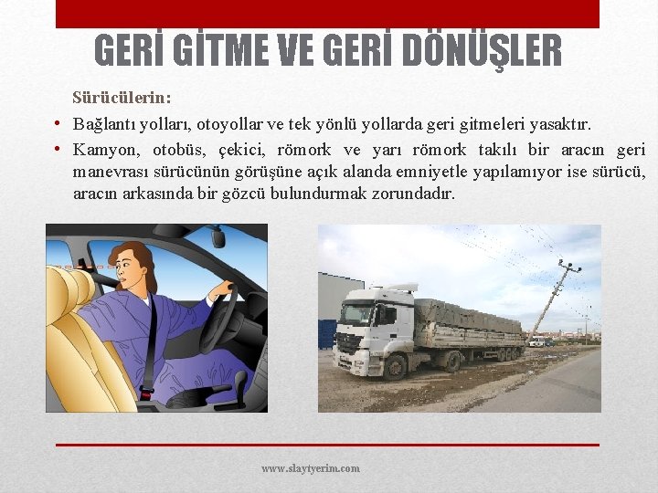 GERİ GİTME VE GERİ DÖNÜŞLER Sürücülerin: • Bağlantı yolları, otoyollar ve tek yönlü yollarda