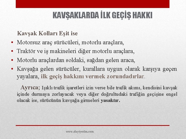 KAVŞAKLARDA İLK GEÇİŞ HAKKI • • Kavşak Kolları Eşit ise Motorsuz araç sürücüleri, motorlu