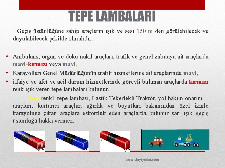 TEPE LAMBALARI Geçiş üstünlüğüne sahip araçların ışık ve sesi 150 m den görülebilecek ve