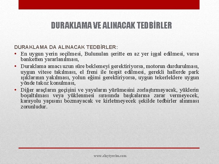 DURAKLAMA VE ALINACAK TEDBİRLER DURAKLAMA DA ALINACAK TEDBİRLER: • En uygun yerin seçilmesi, Bulunulan