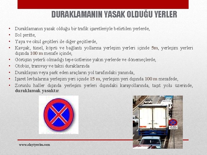 DURAKLAMANIN YASAK OLDUĞU YERLER • • • Duraklamanın yasak olduğu bir trafik işaretleriyle belirtilen