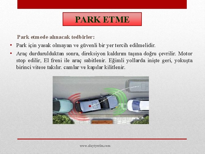 PARK ETME Park etmede alınacak tedbirler: • Park için yasak olmayan ve güvenli bir