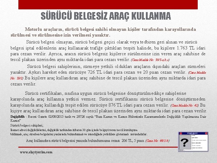 SÜRÜCÜ BELGESİZ ARAÇ KULLANMA Motorlu araçların, sürücü belgesi sahibi olmayan kişiler tarafından karayollarında sürülmesi