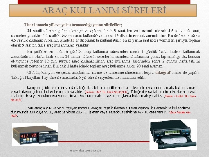  ARAÇ KULLANIM SÜRELERİ Ticari amaçla yük ve yolcu taşımacılığı yapan sürücüler; 24 saatlik