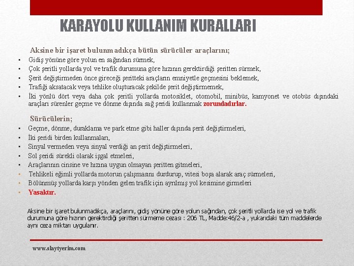 KARAYOLU KULLANIM KURALLARI Aksine bir işaret bulunmadıkça bütün sürücüler araçlarını; • • • Gidiş