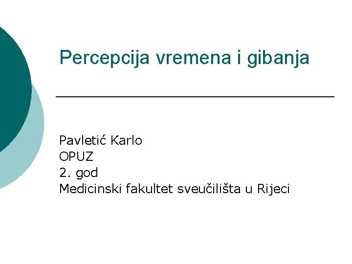 Percepcija vremena i gibanja Pavletić Karlo OPUZ 2. god Medicinski fakultet sveučilišta u Rijeci