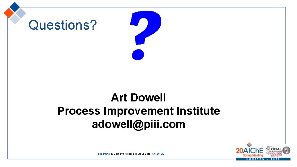 Questions? Art Dowell Process Improvement Institute adowell@piii. com This Photo by Unknown Author is