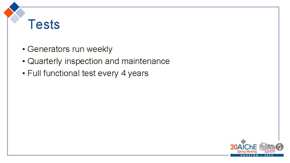 Tests • Generators run weekly • Quarterly inspection and maintenance • Full functional test