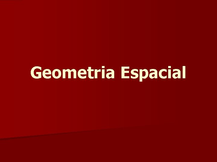 Geometria Espacial Geometria Espacial