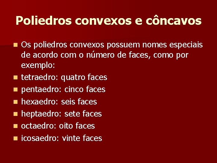 Poliedros convexos e côncavos n n n n Os poliedros convexos possuem nomes especiais Poliedros convexos e côncavos n n n n Os poliedros convexos possuem nomes especiais