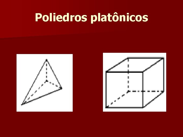 Poliedros platônicos Poliedros platônicos
