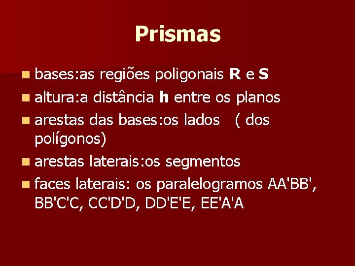 Prismas n bases: as regiões poligonais R e S n altura: a distância h Prismas n bases: as regiões poligonais R e S n altura: a distância h
