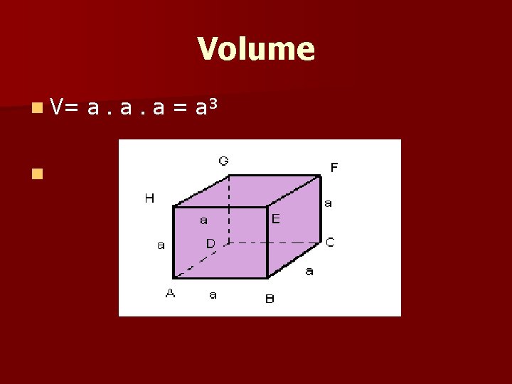 Volume n V= a. a. a = a³ n Volume n V= a. a. a = a³ n