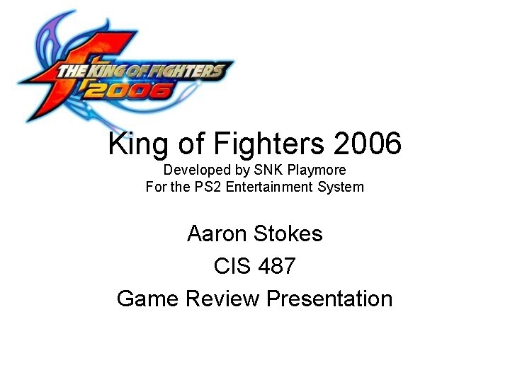 King of Fighters 2006 Developed by SNK Playmore For the PS 2 Entertainment System