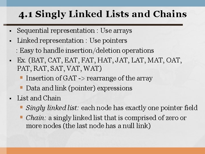 4. 1 Singly Linked Lists and Chains Sequential representation : Use arrays § Linked