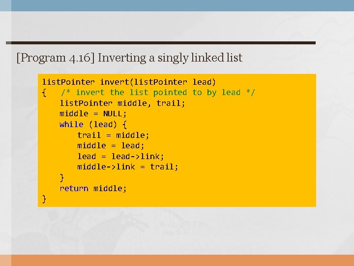 [Program 4. 16] Inverting a singly linked list. Pointer invert(list. Pointer lead) { /*