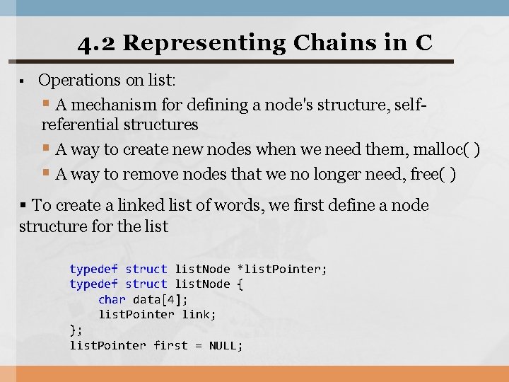4. 2 Representing Chains in C § Operations on list: § A mechanism for