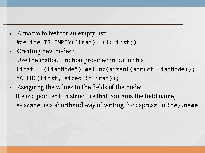 A macro to test for an empty list : #define IS_EMPTY(first) (!(first)) § Creating