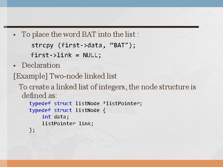 § To place the word BAT into the list : strcpy (first->data, “BAT"); first->link