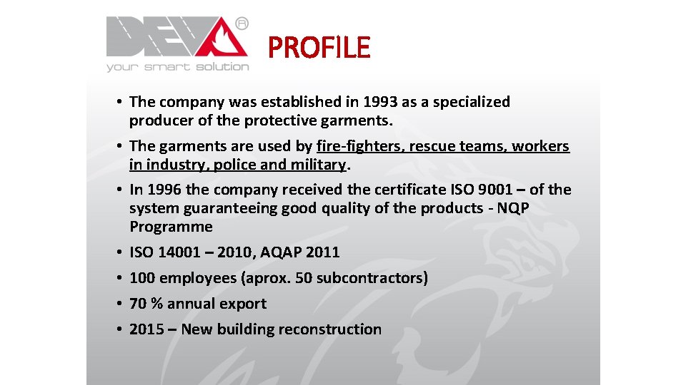 PROFILE • The company was established in 1993 as a specialized producer of the