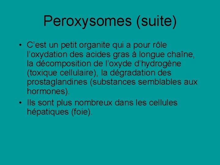 Peroxysomes (suite) • C’est un petit organite qui a pour rôle l’oxydation des acides Peroxysomes (suite) • C’est un petit organite qui a pour rôle l’oxydation des acides