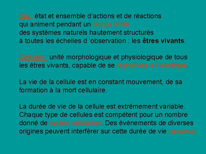 Vie : état et ensemble d’actions et de réactions qui animent pendant un temps Vie : état et ensemble d’actions et de réactions qui animent pendant un temps