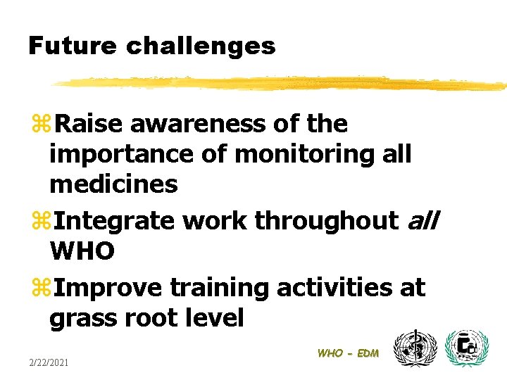 Future challenges z. Raise awareness of the importance of monitoring all medicines z. Integrate
