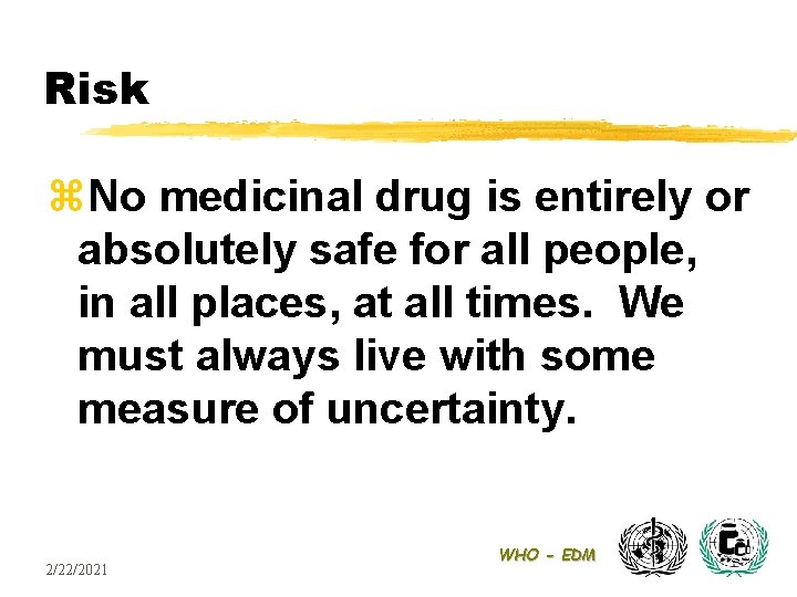 Risk z. No medicinal drug is entirely or absolutely safe for all people, in