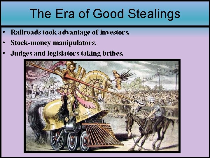 The Era of Good Stealings • Railroads took advantage of investors. • Stock-money manipulators.