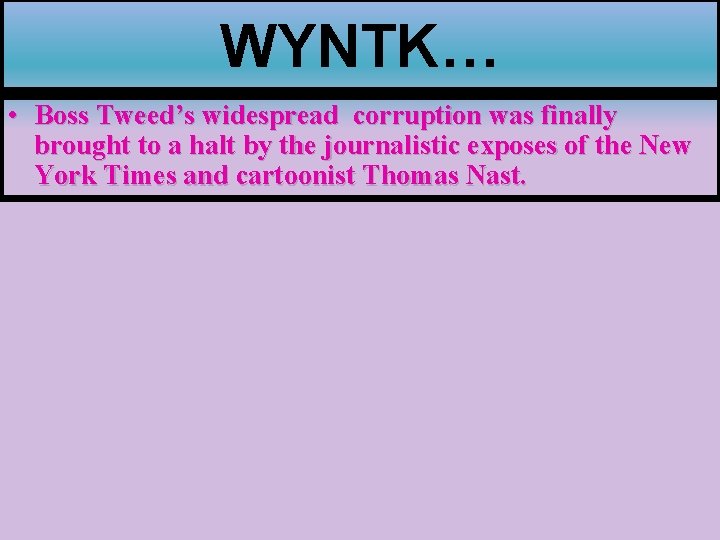 WYNTK… • Boss Tweed’s widespread corruption was finally brought to a halt by the