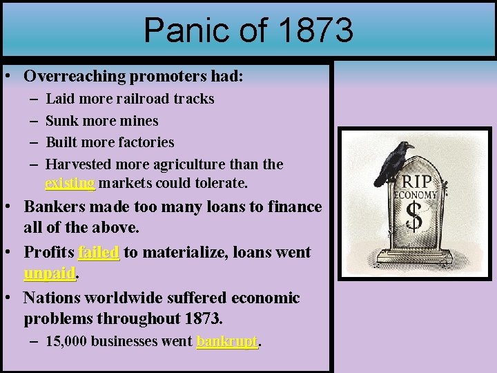 Panic of 1873 • Overreaching promoters had: – – Laid more railroad tracks Sunk