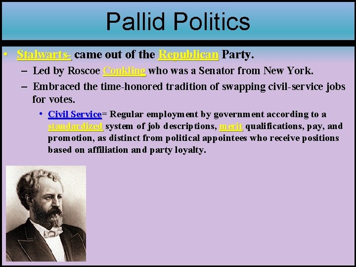 Pallid Politics • Stalwarts- came out of the Republican Party. – Led by Roscoe