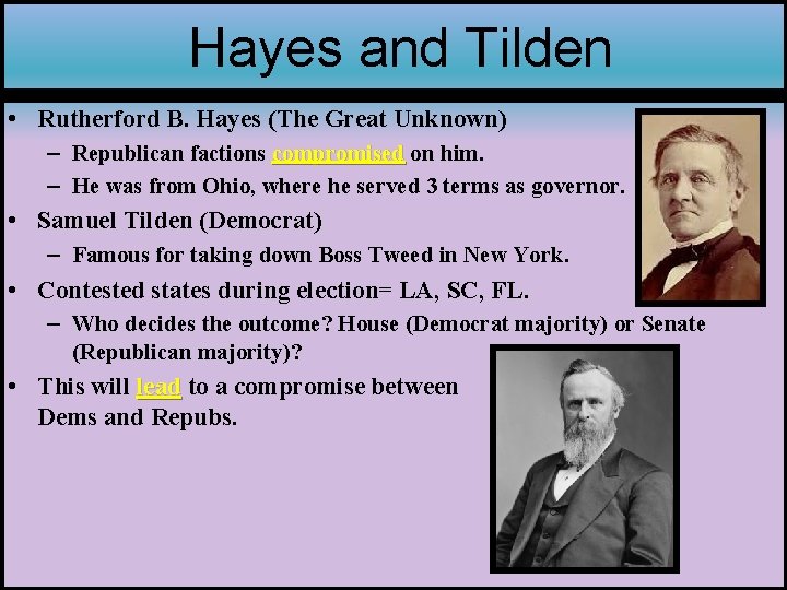 Hayes and Tilden • Rutherford B. Hayes (The Great Unknown) – Republican factions compromised