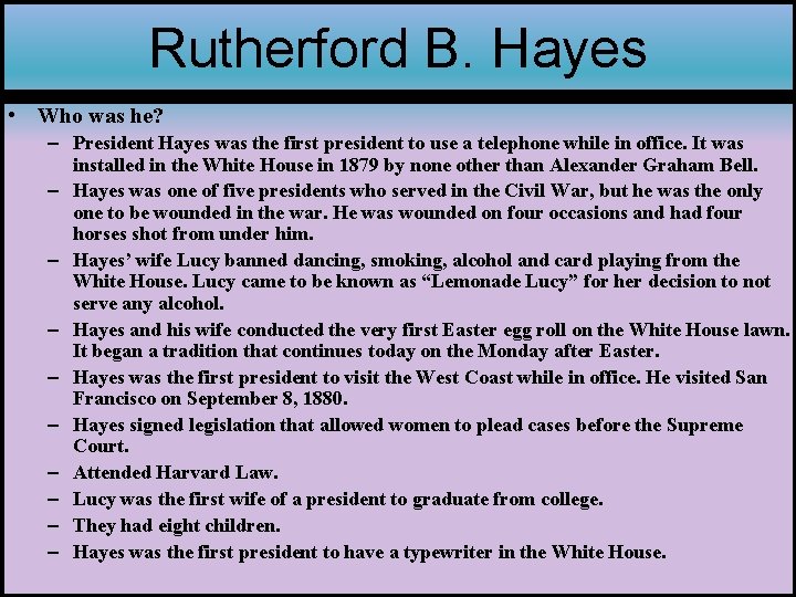 Rutherford B. Hayes • Who was he? – President Hayes was the first president