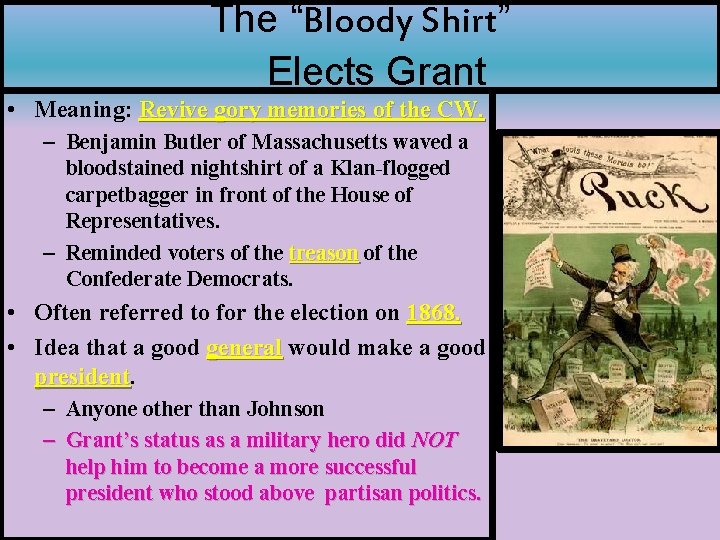 The “Bloody Shirt” Elects Grant • Meaning: Revive gory memories of the CW. –