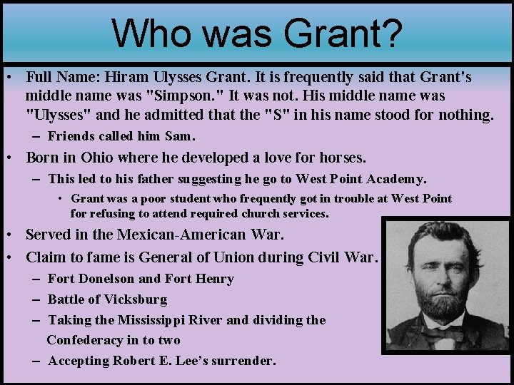 Who was Grant? • Full Name: Hiram Ulysses Grant. It is frequently said that