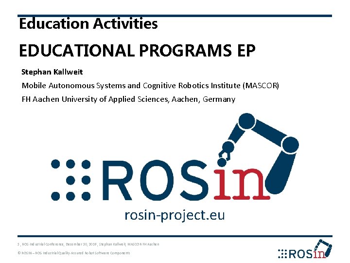 Education Activities EDUCATIONAL PROGRAMS EP Stephan Kallweit Mobile Autonomous Systems and Cognitive Robotics Institute