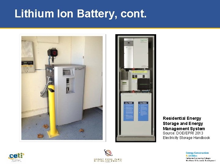 Lithium Ion Battery, cont. Residential Energy Storage and Energy Management System Source: DOE/EPRI 2013