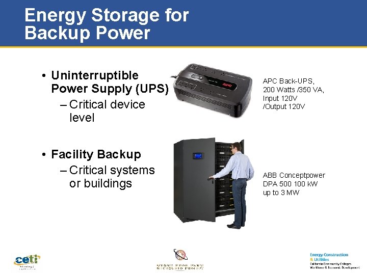 Energy Storage for Backup Power • Uninterruptible Power Supply (UPS) – Critical device level