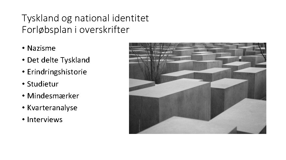 Tyskland og national identitet Forløbsplan i overskrifter • Nazisme • Det delte Tyskland • Tyskland og national identitet Forløbsplan i overskrifter • Nazisme • Det delte Tyskland •
